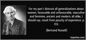 For my part I distrust all generalizations about women, favourable and ...