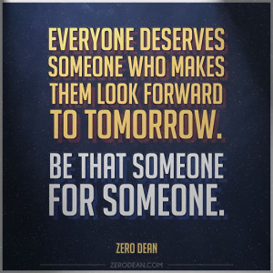 everyone-deserves-someone-who-makes-them-look-forward-to-tomorrow-be ...