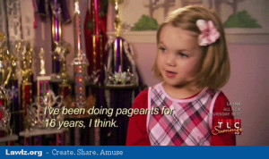 toddlers-and-tiaras-tlc-funny-meme-been-doing-beauty-pageants-for-16 ...