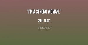 quote-Sadie-Frost-im-a-strong-woman-159852.png