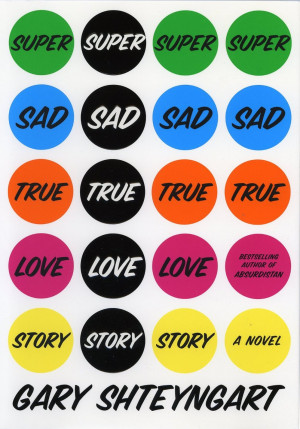 Review: Super Sad True Love Story (Gary Shteyngart)