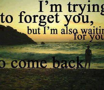come back, forget you, love quote, quote, sad quote, waiting for you