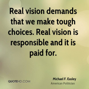 Real vision demands that we make tough choices. Real vision is ...