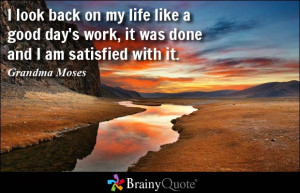 look back on my life like a good day's work, it was done and I am ...