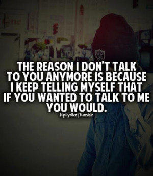 The reason I don't talk to you anymore is because I keep telling ...