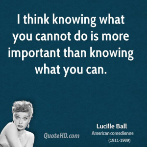 think knowing what you cannot do is more important than knowing what ...