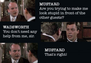 Clue...gotta love Colonel Mustard