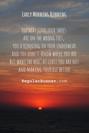 Establishing your morning run as a routine thing will make it easier ...