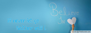 ll never let go Neither Profile Facebook Covers