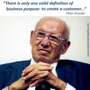 Drucker: The Purpose of Business: To Create a Customer…