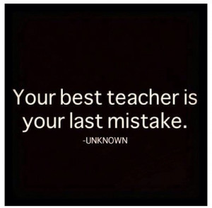 best teacher is your last mistake.Mistakes, The Doors, Life, Quotes ...