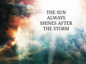 The sun always shines after the storm.