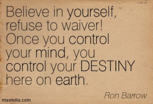 ... Control Your Mind You Control Your Destiny Here On Earth - Ron Barrow