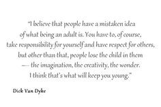 believe that people have a mistaken idea of what being an adult is ...