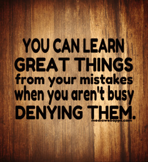 You can learn great things from your mistakes when you aren't busy ...
