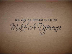 QUOTE-God Made You Different So You Can Make A Difference-special buy ...