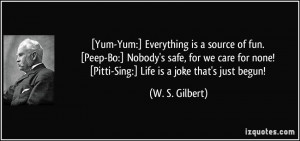 Yum-Yum:] Everything is a source of fun. [Peep-Bo:] Nobody's safe ...