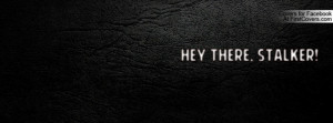 hey there , Pictures , stalker! , Pictures