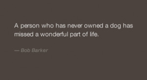 ... Never Owned A Dog Has Missed A Wonderful Part Of Life. - Bob Barker