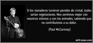 ... animales, sabiendo que no contribuimos a su dolor. (Paul McCartney