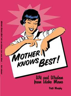Mother Knows Best! — Wit and Wisdom From Idaho Moms —