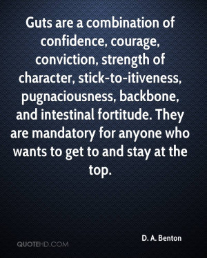Guts are a combination of confidence, courage, conviction, strength of ...