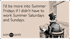 Summer Fridays Work Weekend Saturday Sunday Funny Ecard | Seasonal ...
