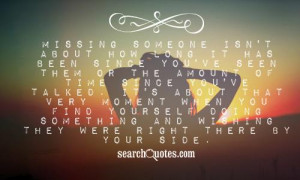 Missing someone isn't about how long it has been since you've seen ...