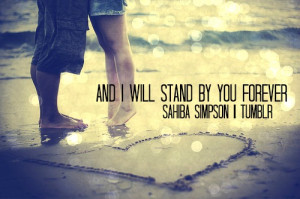 sahibasimpson:And i will stand by you forever