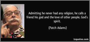 Admitting he never had any religion, he calls a friend his god and the ...