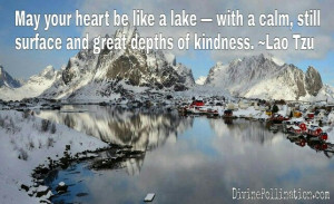 ... lake - with a calm, still surface and great depths of kindness.