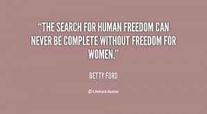 ... for human freedom can never be complete without freedom for women
