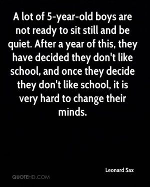 lot of 5-year-old boys are not ready to sit still and be quiet ...