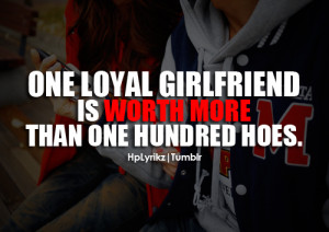 One loyal girlfriend is worth more than one hundred hoes.Follow Hp ...