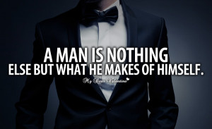 Romantic Quotes - A man is nothing else but what he makes of himself