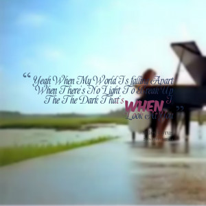 Quotes Picture: yeah when my world is falling apart when there's no ...