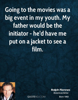Going to the movies was a big event in my youth. My father would be ...