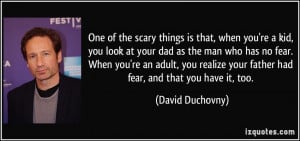 One of the scary things is that, when you're a kid, you look at your ...