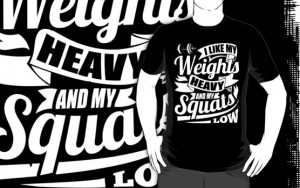 ... › Portfolio › I Like My Weights Heavy And My Squats Low