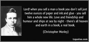 Lord! when you sell a man a book you don't sell just twelve ounces of ...