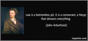 Law is a bottomless pit, it is a cormorant, a Harpy that devours ...