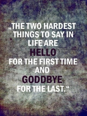 Hello and Goodbye..I think the latter is the most painful of all..:(