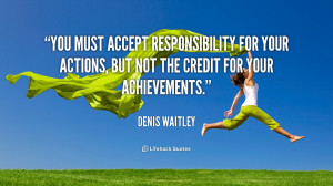 accept responsibility for your actions, but not the credit for your ...