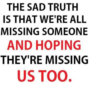... is what we're all missing someone and hoping they're missing us too