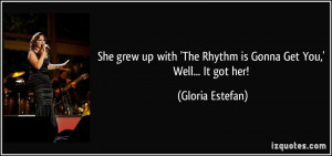 She grew up with 'The Rhythm is Gonna Get You,' Well... It got her ...