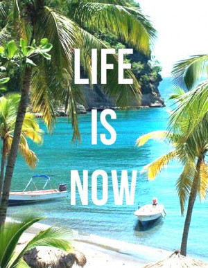 Life Is Now! Quotes, Tropical Island