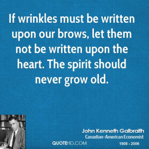 If wrinkles must be written upon our brows, let them not be written ...