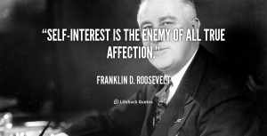 quote-Franklin-D.-Roosevelt-self-interest-is-the-enemy-of-all-true ...