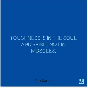 Toughness is in the #soul and #spirit, not in #muscles.” - # ...