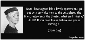 ... RITTER: If you hove to ask, believe me, you're missing it. - Doris Day